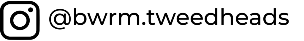 Follow us on Instagram - @bwrm.tweedheads